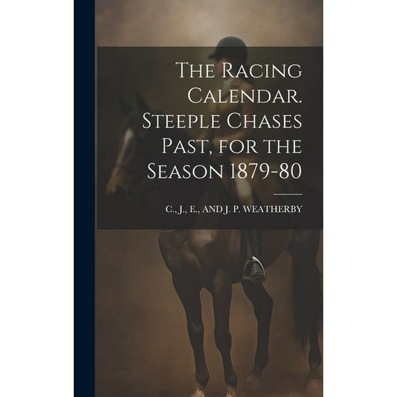 The Racing Calendar. Steeple Chases Past, for the Season 1879-80 (Hardcover)