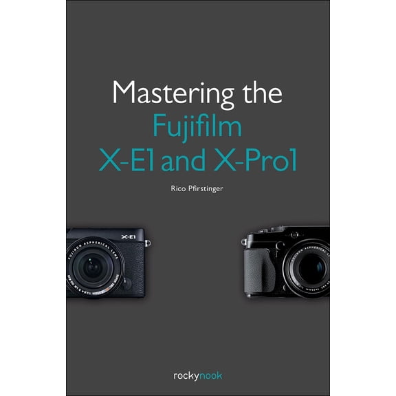 Pre-Owned Mastering the Fujifilm X-E1 and X-Pro1 Pfirstinger, Rico