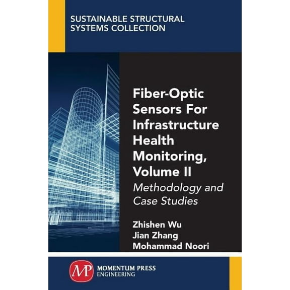 Fiber-Optic Sensors For Infrastructure Health Monitoring, Volume II: Methodology and Case Studies, (Paperback)