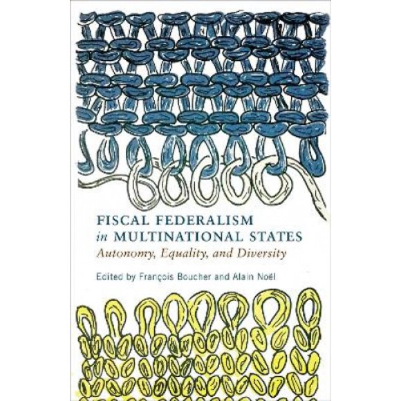 Fiscal Federalism in Multinational States: Autonomy, Equality, and Diversity (Democracy, Diversity, and Citizen Engagement Series)