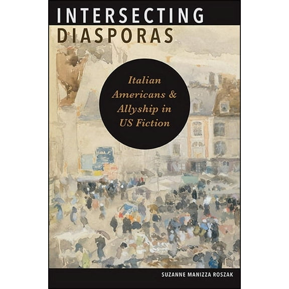 Suny Italian/American Culture Intersecting Diasporas: Italian Americans and Allyship in US Fiction, (Paperback)