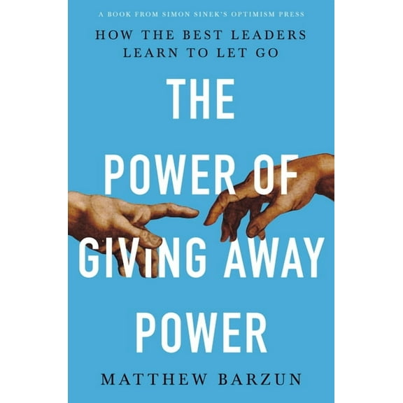 The Power of Giving Away Power: How the Best Leaders Learn to Let Go, (Paperback)