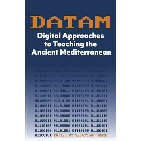 DATAM Digital Approaches to Teaching the Ancient Mediterranean, (Paperback)