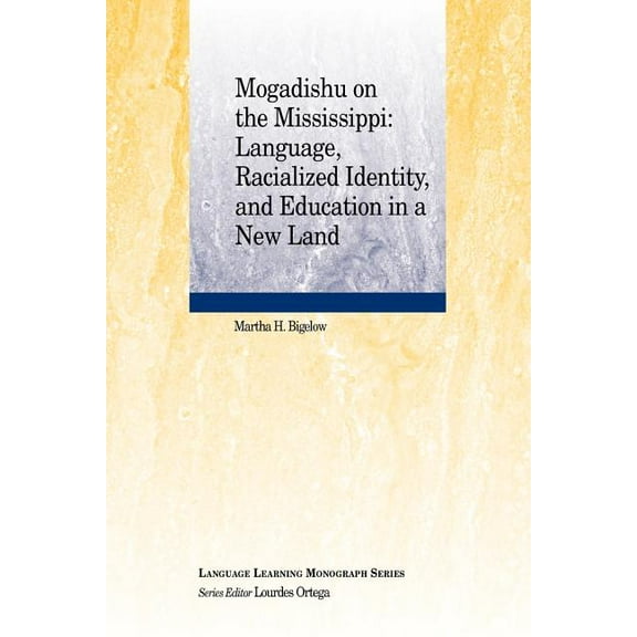 Language Learning Monograph Mogadishu on the Mississippi: Language, Racialized Identity, and Education in a New Land, Book 3, (Paperback)