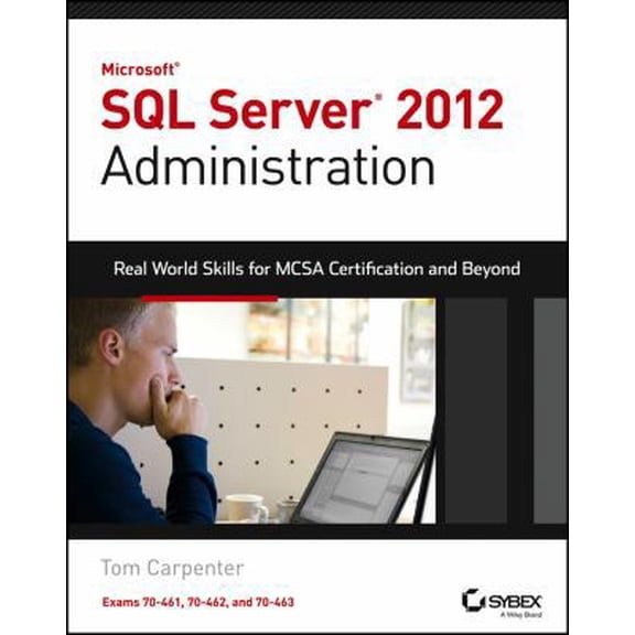 Pre-Owned Microsoft SQL Server 2012 Administration: Real-World Skills for MCSA Certification and Beyond (Exams 70-461, 70-462, and 70-463) (Paperback) 1118487168 9781118487167