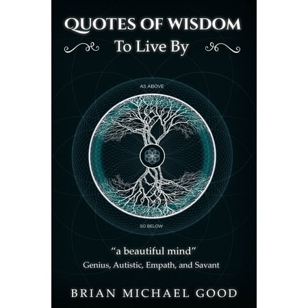 Quotes From A Self Help Books : Quotes Of Wisdom To Live By: Quotes from a Genius, Autistic, Empath, and Savant ()
