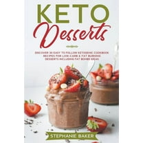 Keto Desserts: Discover 30 Easy to Follow Ketogenic Cookbook Recipes For Low-Carb & Fat Burning Desserts Including F, (Paperback)