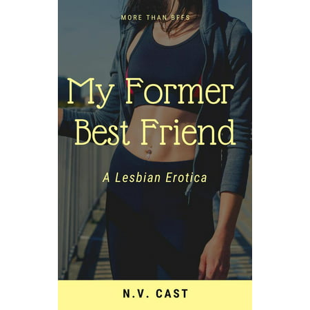My Former Best Friend: A Lesbian Erotica - eBook (Gay Best Friend Meme)