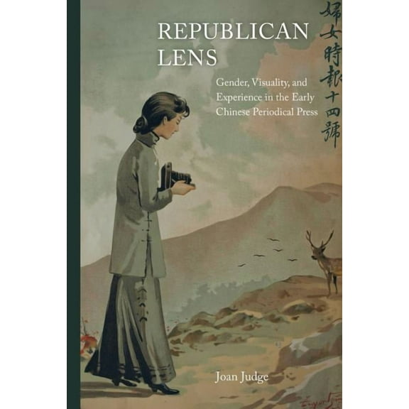 Asia: Local Studies / Global Themes: Republican Lens : Gender, Visuality, and Experience in the Early Chinese Periodical Press (Series #30) (Edition 1) (Hardcover)
