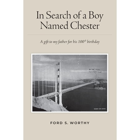 In Search of a Boy Named Chester: A gift to my father for his 100th birthday (Paperback)