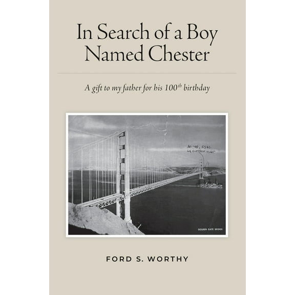 In Search of a Boy Named Chester: A gift to my father for his 100th birthday, (Paperback)