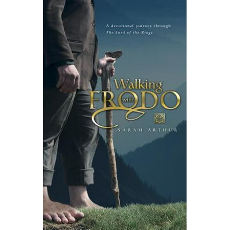 Walking with Frodo : A Devotional Journey through The Lord of the
