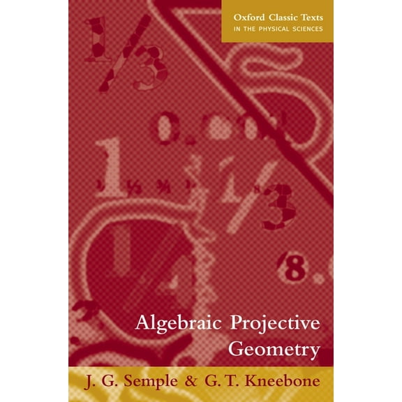 Oxford Classic Texts in the Physical Sci Algebraic Projective Geometry, (Paperback)