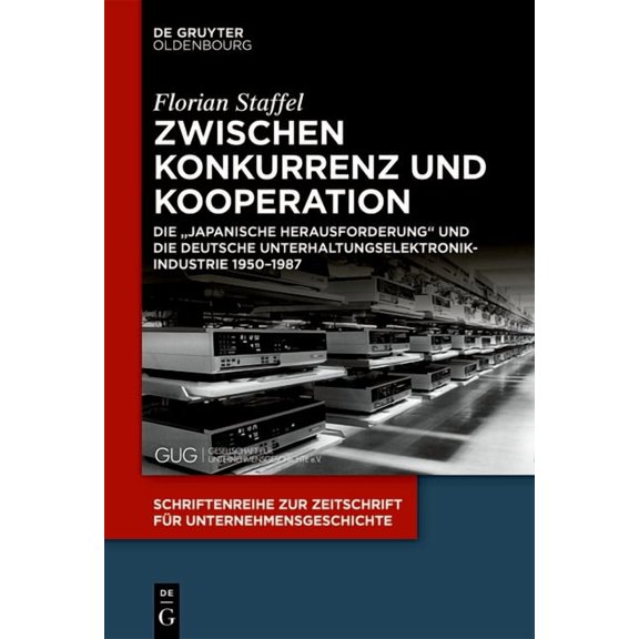 Schriftenreihe Zur Zeitschrift FÃ¼r Unter Zwischen Konkurrenz Und Kooperation: Die "Japanische Herausforderung" Und Die Deutsche Unterhaltungselektronikindustrie , Book 39, (Paperback)