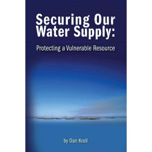 Securing Our Water Supply: Protecting a Vulnerable Resource (Hardcover)