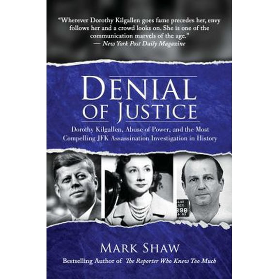 Pre-Owned Denial of Justice: Dorothy Kilgallen, Abuse of Power, and the Most Compelling JFK Assassination (Hardcover) by Mark Shaw