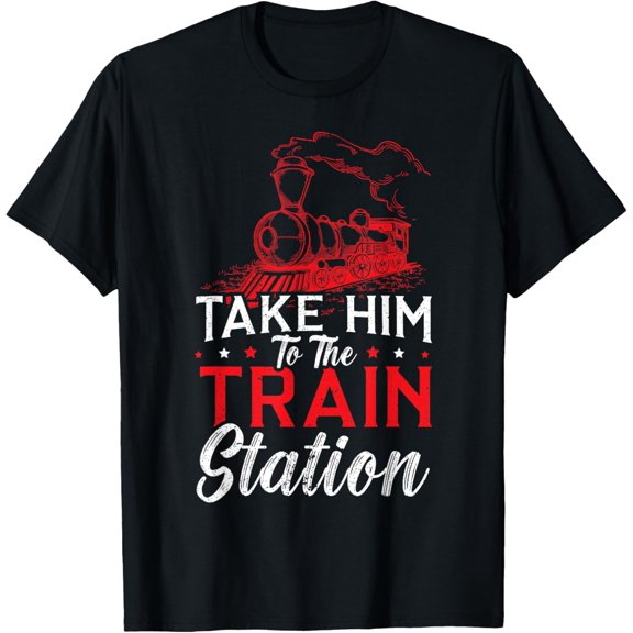 Take Him To The Train Station Train Lover Railway Locomotive T-Shirt
