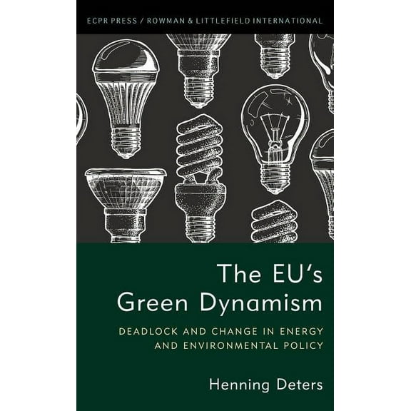 The EU's Green Dynamism: Deadlock and Change in Energy and Environmental Policy, (Hardcover)
