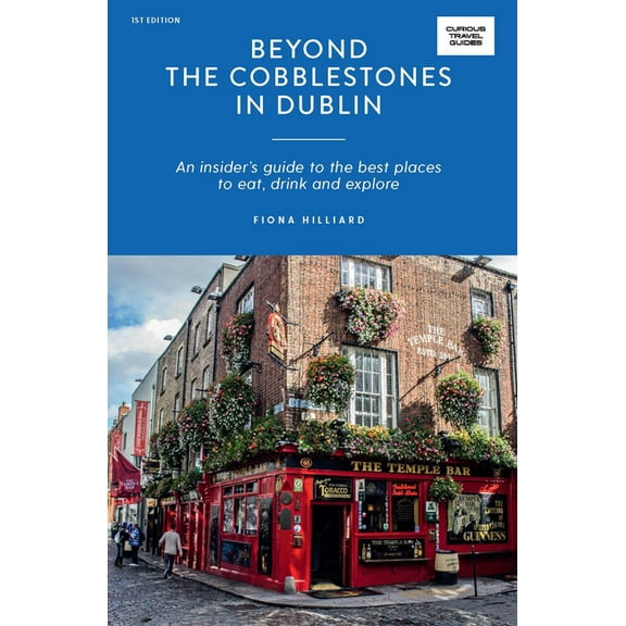 Curious Travel Guides Beyond the Cobblestones in Dublin: An Insider's Guide to the Best Places to Eat, Drink and Explore, (Paperback)