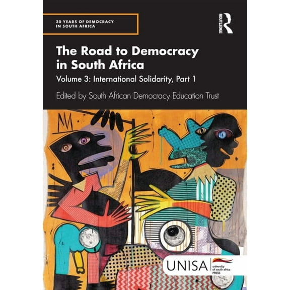 30 Years of Democracy in South Africa The Road to Democracy in South Africa: Volume 3, International Solidarity, Part 1, (Hardcover)