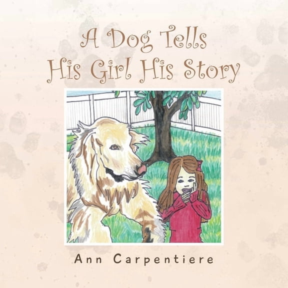 A Dog Tells His Girl His Story, (Paperback)