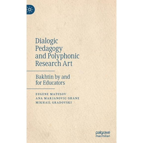 Dialogic Pedagogy and Polyphonic Research Art: Bakhtin by and for Educators, (Hardcover)