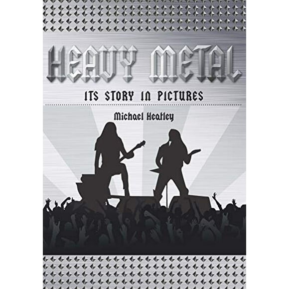Heavy Metal: The Story in Pictures