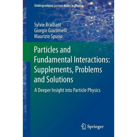 Undergraduate Lecture Notes in Physics Particles and Fundamental Interactions: Supplements, Problems and Solutions: A Deeper Insight Into Particle Physics, Book 0, (Paperback)