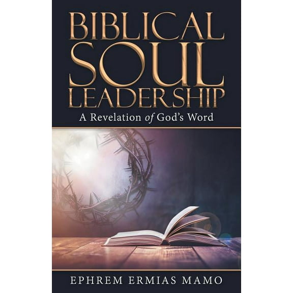 Biblical Soul Leadership: A Revelation of God's Word, (Paperback)