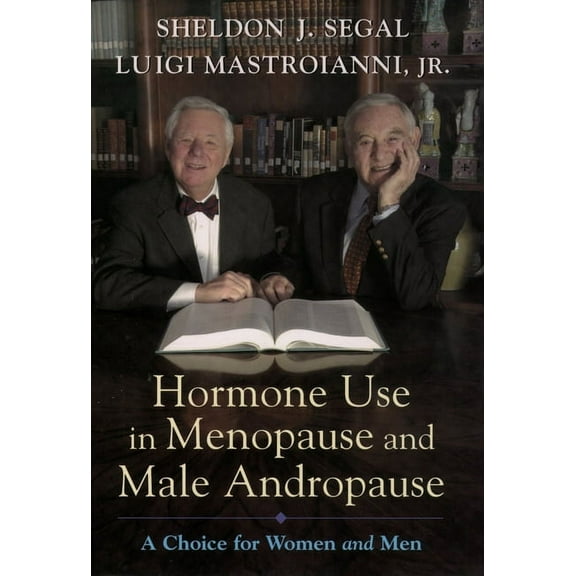 Hormone Use in Menopause & Male Andropause: A Choice for Women and Men, (Hardcover)