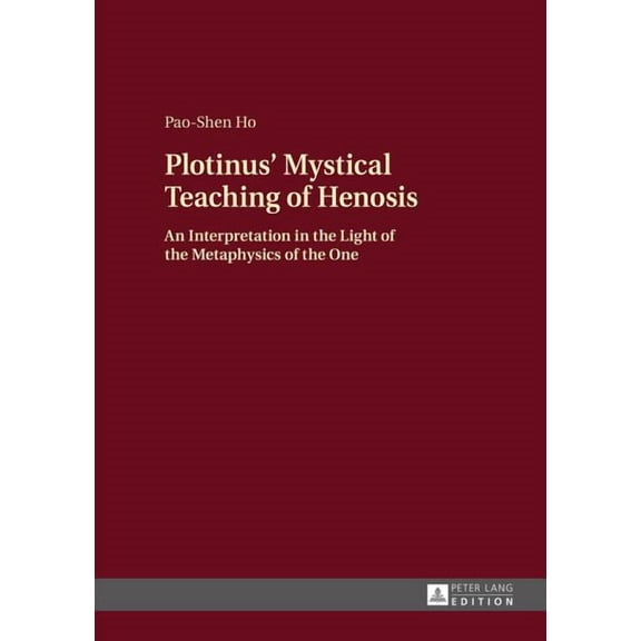 Plotinus' Mystical Teaching of Henosis: An Interpretation in the Light of the Metaphysics of the One (Hardcover)