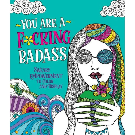 You Are a F*cking Badass: Sweary Empowerment to Color and Display, (Paperback)
