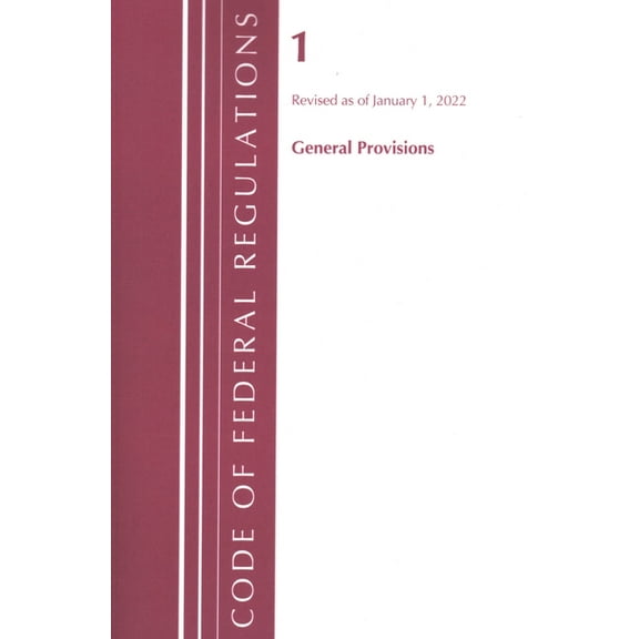 Code of Federal Regulations, Title 01 Ge Code of Federal Regulations, Title 01 General Provisions, Revised as of January 1, 2022, (Paperback)