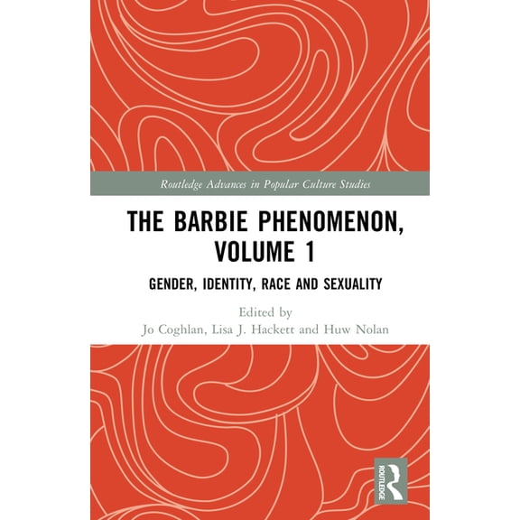 Routledge Advances in Popular Culture St The Barbie Phenomenon, Volume 1: Gender, Identity, Race and Sexuality, (Hardcover)