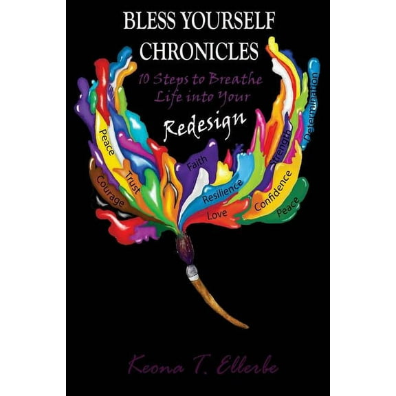 Bless Yourself Chronicles: 10 Steps to Breathe Life into Your Redesign (Paperback) by Keona T Ellerbe