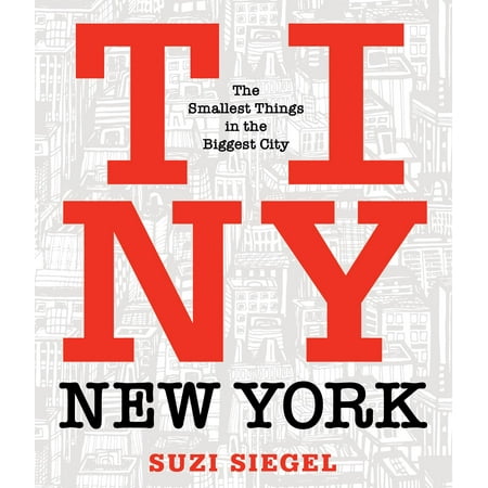 Tiny New York : The Smallest Things in the Biggest City -