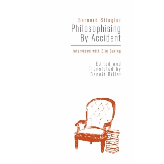 Philosophising by Accident: Interviews with Elie During, (Hardcover)
