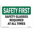 thumbnail image 1 of SignMission OS-SF-A-1218-L-10921 12 x 18 in. OSHA Safety First Sign - Safety Glasses Required At All Times, 1 of 1