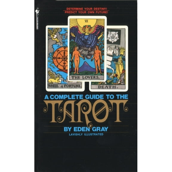 The Complete Guide to the Tarot: Determine Your Destiny! Predict Your Own Future!, (Paperback)