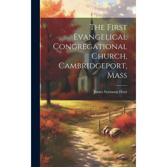 The First Evangelical Congregational Church, Cambridgeport, Mass (Hardcover)