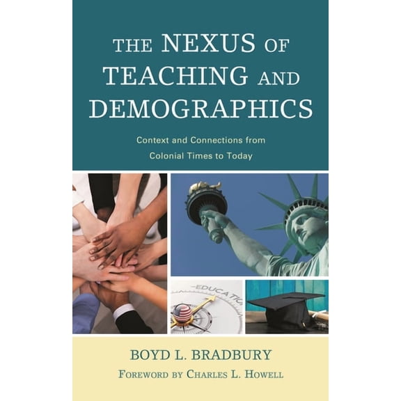 Nexus of Teaching and Demographics: Context and Connections From Colonial Times to Today, (Paperback)