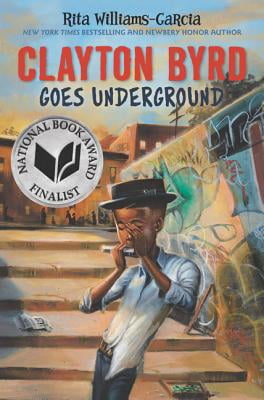 Clayton Byrd Goes Underground by Rita Williams-Garcia Clayton Byrd Goes Underground by Rita Williams-Garcia