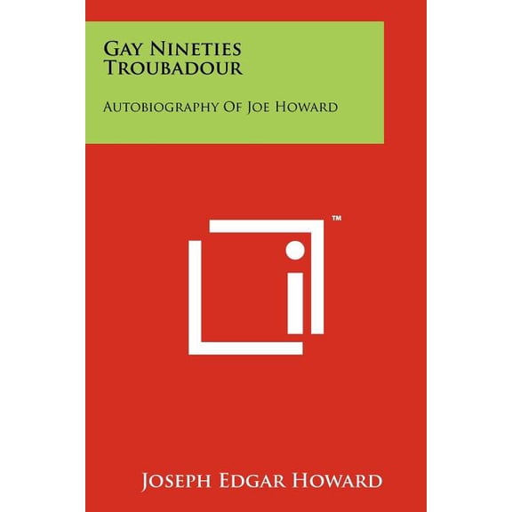 Gay Nineties Troubadour : Autobiography Of Joe Howard (Paperback)