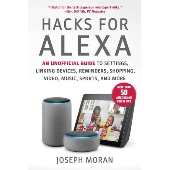 Pre-Owned Hacks for Alexa: An Unofficial Guide to Settings, Linking Devices, Reminders, Shopping, Video, Music, Sports, and More (Paperback) 1631585304 9781631585302