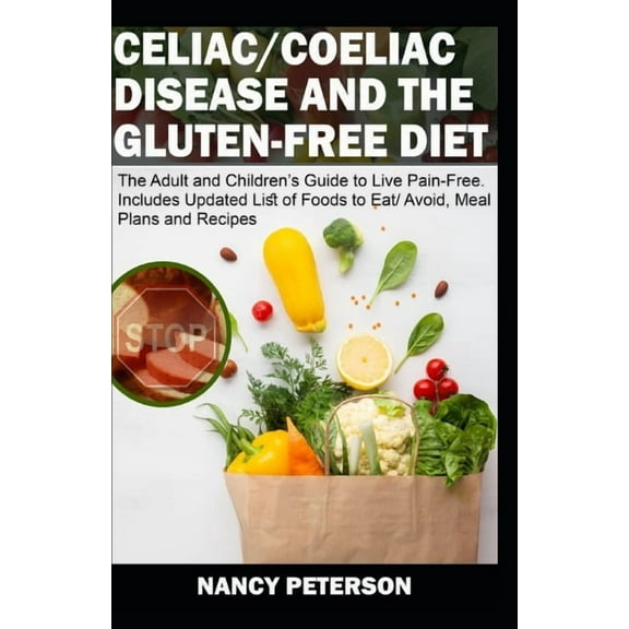 Celiac/ Coeliac Disease and the Gluten-Free Diet: The Adult and Children's Guide to Live Pain-Free. Includes Updated Lis, (Paperback)