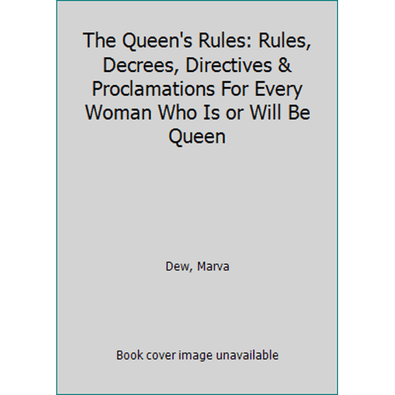 Pre-Owned The Queen's Rules: Rules, Decrees, Directives & Proclamations For Every Woman Who Is or Will Be Queen (Paperback) 1948638800 9781948638807