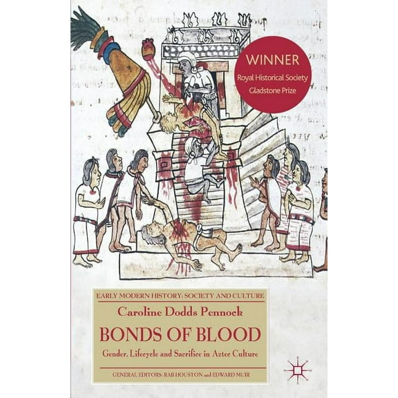 Early Modern History: Society and Cultur Bonds of Blood: Gender, Lifecycle, and Sacrifice in Aztec Culture, (Paperback)