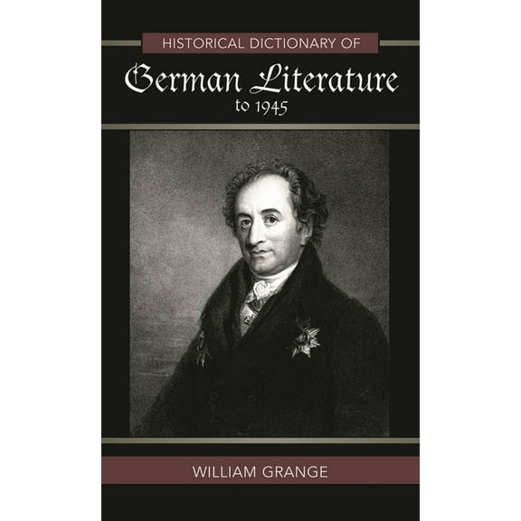 Historical Dictionaries of Literature an Historical Dictionary of German Literature to 1945, Book 47, (Hardcover)