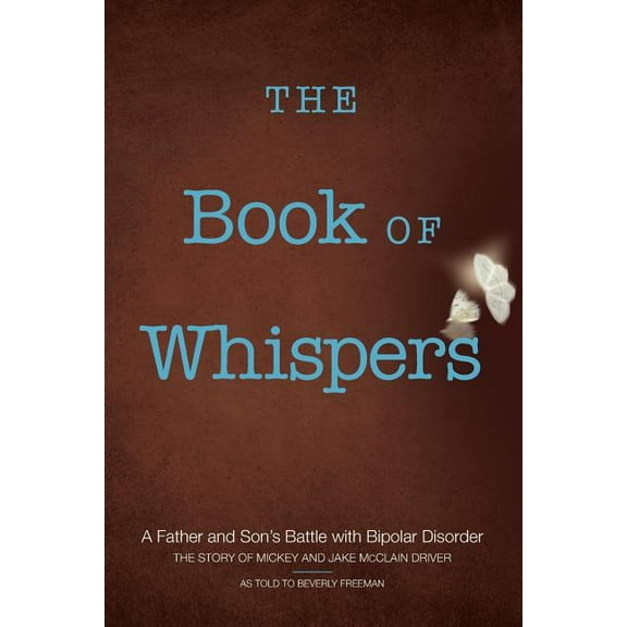 The Book of Whispers: A Father and Son's Battle with Bipolar Disorder, (Paperback)