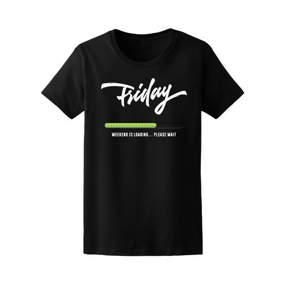 Friday Weekend Is Loading T-Shirt Women -Image by Shutterstock, Female Small